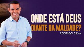 Rodrigo Silva | ONDE ESTÁ DEUS DIANTE DA MALDADE?