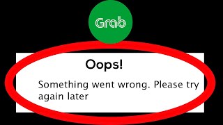 Fix Grab Oops Something Went Wrong Error Please Try Again Later Problem Solved