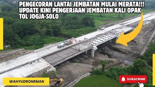 HAMPIR RAMPUNG‼️Update Kini Pengerjaan Pengecoran Jembatan  Kali Opak Tol Jogja-Solo‼️