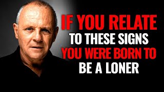 8 Unmistakable Signs You Were Born to Be a Loner | Inspired by Anthony Hopkins