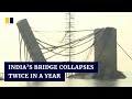 Bridge under construction collapses for second time in a year in eastern India