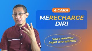 😉 4 LANGKAH EFEKTIF UNTUK ME-RECHARGE DIRI SAAT MERASA INGIN MENYERAH