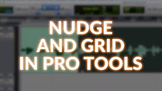 Controlling Nudge and Grid In Pro Tools
