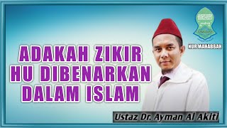 Adakah zikir HU dibenarkan dalam islam  |  Ustaz Dr. Ayman Al Akiti