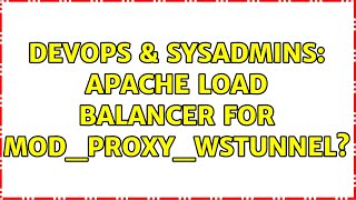 DevOps & SysAdmins: Apache load balancer for mod_proxy_wstunnel? (3 Solutions!!)