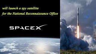 SpaceX will launch a spy satellite for the National Reconnaissance Office Thursday  Watch it live