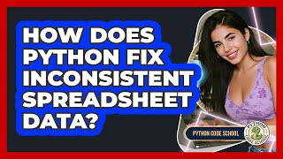 How Does Python Fix Inconsistent Spreadsheet Data? - Python Code School