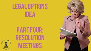 Legal Options IDEA Pt 4 of 6 Resolution Meetings