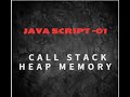 JAVA SCRIPT -1 Inroduction, Call Stack,Heap memory