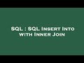 SQL : SQL Insert Into with Inner Join