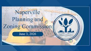 Naperville Planning and Zoning Commission - June 3, 2026