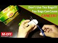 Don't Use Tea Bags! Tea Bags Can Cause CANCER!!