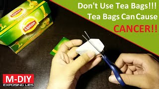 Don't Use Tea Bags! Tea Bags Can Cause CANCER!!