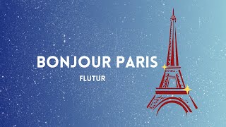 FLUTUR - Bonjour Paris (Lyrics Video)