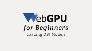 WebGPU for Beginners: Loading OBJ Models