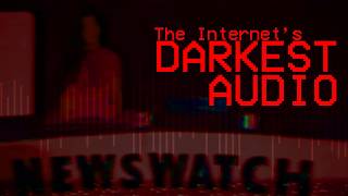 The Internet's Darkest Audio [Entry 3]