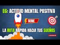 EP 6: ACTITUD MENTAL POSITIVA:🚀LA RUTA RÁPIDA HACIA TUS SUEÑOS