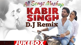 Kabir Singh Mashup | DJ Remix Love Songs | Shahid Kapoor | Kiara Advani