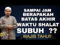 BATAS AKHIR WAKTU SHALAT SUBUH