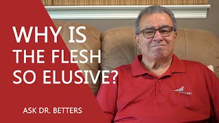 Why Is The Flesh So Elusive From Our Divine Will?