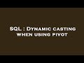 SQL : Dynamic casting when using pivot