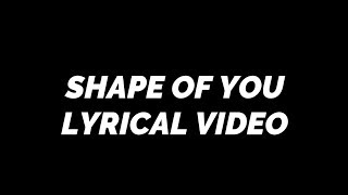 Ed Sheeran - Shape Of You [Lyrics Video]