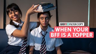 FilterCopy | When Your BFF Is A Topper | Ft. Nitya Mathur, Rheanne Tejani & Kavita Wadhwan