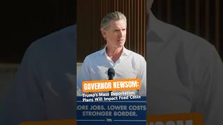 Governor #Newsom: #Trump's #MassDeportation Plans Will Impact Food #Costs   #shorts #news #politics