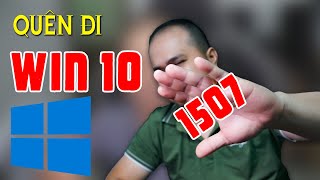 BẢN WIN 10 ĐỜI ĐẦU CÓ THỰC SỰ NGON NHƯ THIÊN HẠ ĐỒN (WIN 10 1507)