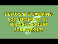 DevOps & SysAdmins: SQL Server 2008 - Service account for backups (2 Solutions!!)