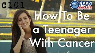 Cancer 101: How to be a Teenager With Cancer