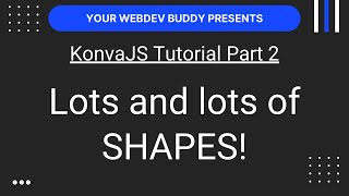 KonvaJS Tutorial Part 2 - Lots \u0026 Lots of Shapes for the KonvaJS Canvas Drawing Library