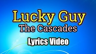 Lucky Guy - The Cascades (Lyrics Video)