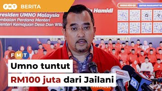 Umno mula proses tuntut ganti rugi RM100 juta dari Jailani