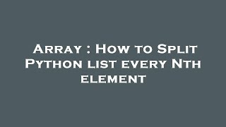 Array : How to Split Python list every Nth element