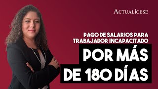 Liquidación y pago de salarios para trabajador incapacitado por más de 180 días