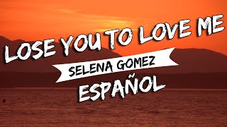 Selena Gomez - Lose You To Love Me (Traducida al Español)