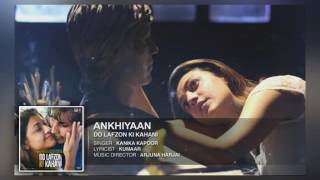 Ankhiyaan Full Song AUDIO   Do Lafzon Ki Kahani   Randeep Hooda, Kajal Aggarwal   Kanika Kapoor