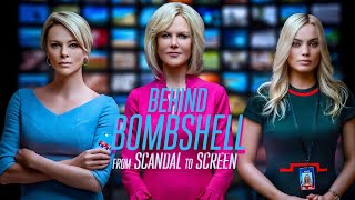 Behind Bombshell From Scandal To The Screen 2019