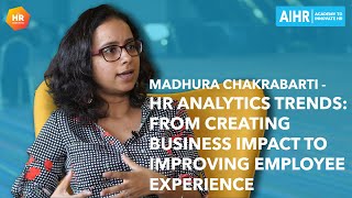 HR Analytics Trends: From Creating Business Impact to Improving Employee Experience|Madhura Chakraba
