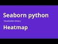 Heatmap - How to Create Heatmap using Seaborn in Python