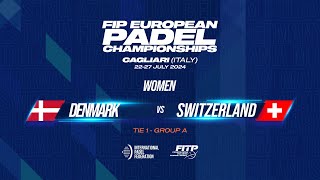 🇩🇰 DENMARK vs SWITZERLAND 🇨🇭 - Tie 1 - Women - FIP EUROPEAN PADEL CHAMPIONSHIPS - Court 5