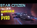 Fully Crewed Hammerhead in the PYRO System - Star Citizen Multicrew  PVP/PVE Gameplay