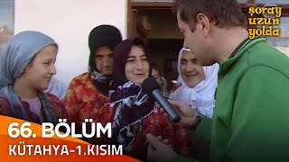 Bir Şoray Efsanesi 66. Bölüm - Kütahya-1.Kısım | Şoray Uzun Yolda