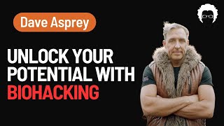 Master Your Health: Biohacking with Dave Asprey