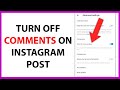 How to Turn Off Comments on Instagram Post in 2024