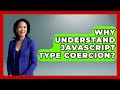Why Understand JavaScript Type Coercion? - JavaScript Toolkit
