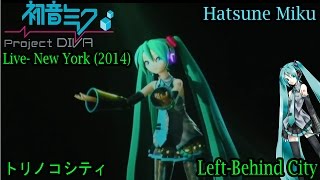 Hatsune Miku EXPO 2014 Concert- New York- Hatsune Miku- トリノコシティ- Left Behind City HD 60FPS