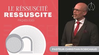 Le ressuscité ressuscite | Pasteur Christian Robichaud