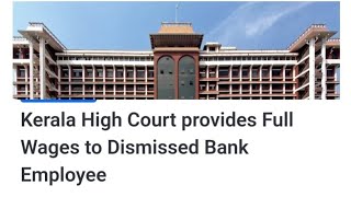 Kerala High Court Provides Full Wages To Dismissed Bank Employee